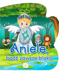 Aniele, bądź zawsze blisko