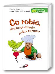 Co robić, aby moje dziecko jadło zdrowo