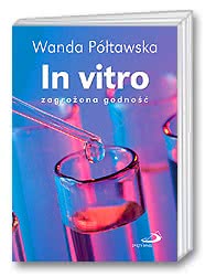 In vitro – zagrożona godność