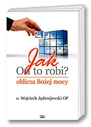 Jak On to robi? Oblicza Bożej mocy