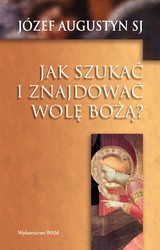 Jak szukać i znajdować wolę Bożą?