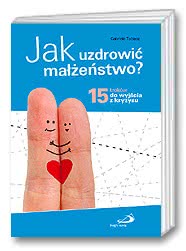 Jak uzdrowić małżeństwo?