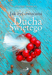 Jak żyć owocami Ducha Świętego