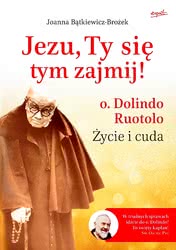 Jezu, Ty się tym zajmij! O. Dolindo Ruotolo. Życie i cuda