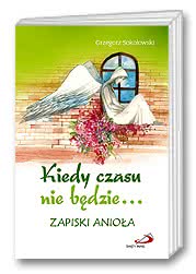 Kiedy czasu nie będzie... Zapiski anioła