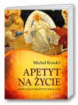 Apetyt na życie. Medytacja o zmartwychwstaniu