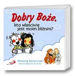 Dobry Boże, kto właściwie jest moim bliźnim? Miłosierny Samarytanin