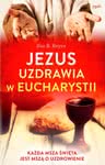 Jezus uzdrawia w Eucharystii