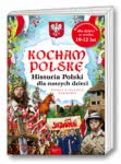 Kocham Polskę. Historia Polski dla naszych dzieci