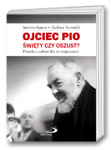 Ojciec Pio. Święty czy oszust?