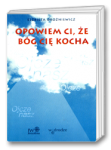 Opowiem ci, że Bóg cię kocha