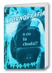 Pornografia - o co tu chodzi?