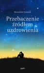 Przebaczenie źródłem uzdrowienia