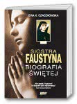 Siostra Faustyna. Biografia Świętej