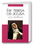 Święta Teresa od Jezusa uczy modlitwy