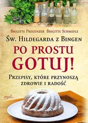 Św. Hildegarda z Bingen. Po prostu gotuj