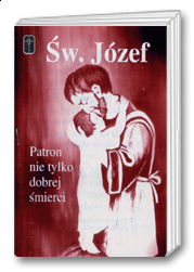 Święty Józef - Patron nie tylko dobrej śmierci