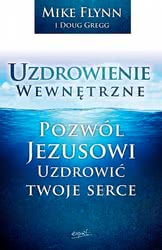 Uzdrowienie wewnętrzne. Pozwól Jezusowi uzdrowić twoje serce