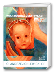 Wiarygodna jest tylko miłość